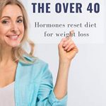 Over 40 Hormone Reset Diet Review – Convenient Weight Loss Program For Fat Loss!!